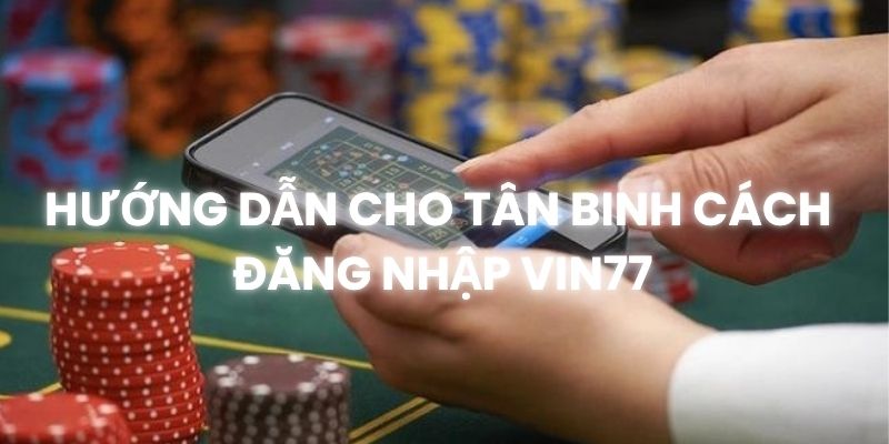 Hướng dẫn cách đăng nhập Vin777 (777vin)