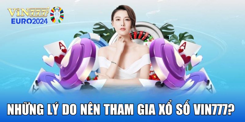 Lý do nên tham gia xổ số Vin777?